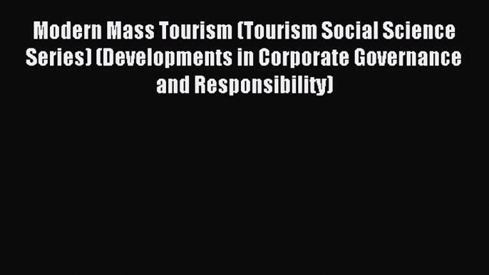 Read Modern Mass Tourism (Tourism Social Science Series) (Developments in Corporate Governance