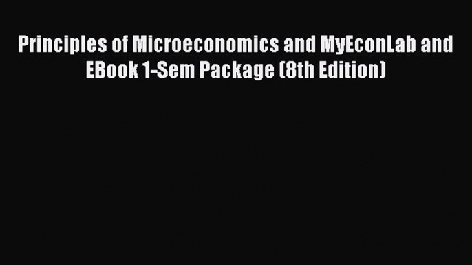 Read Principles of Microeconomics and MyEconLab and EBook 1-Sem Package (8th Edition) E-Book