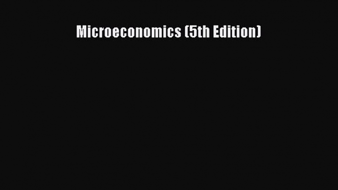 Read Microeconomics (5th Edition) ebook textbooks