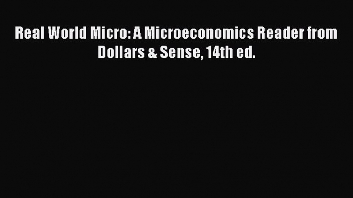 Download Real World Micro: A Microeconomics Reader from Dollars & Sense 14th ed. PDF Free