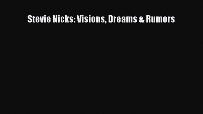 PDF Stevie Nicks: Visions Dreams & Rumors  EBook