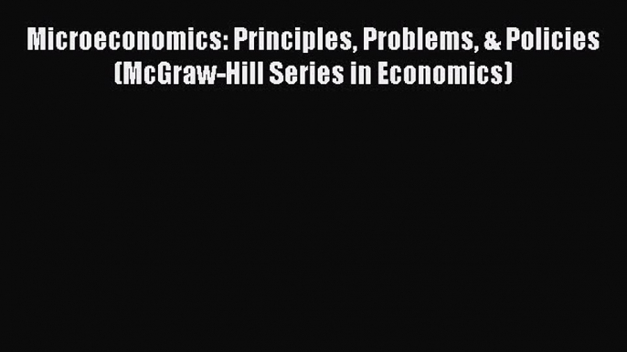 Read Microeconomics: Principles Problems & Policies (McGraw-Hill Series in Economics) Ebook