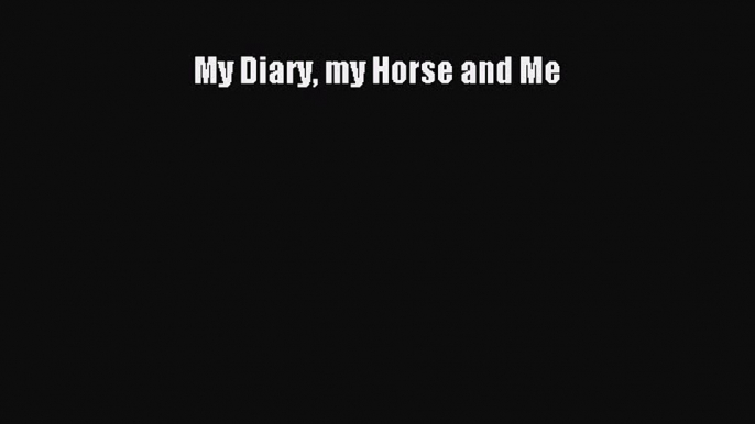 Download My Diary my Horse and Me  EBook