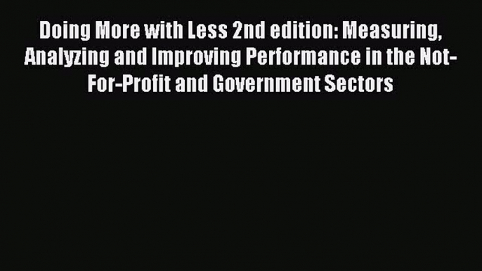 Read Doing More with Less 2nd edition: Measuring Analyzing and Improving Performance in the