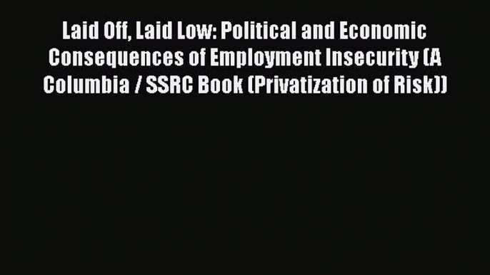 [PDF] Laid Off Laid Low: Political and Economic Consequences of Employment Insecurity (A Columbia