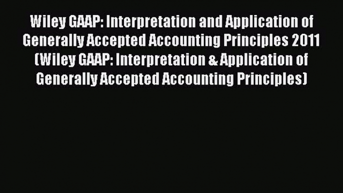 For you Wiley GAAP: Interpretation and Application of Generally Accepted Accounting Principles