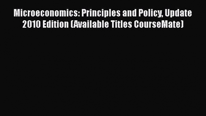 [PDF] Microeconomics: Principles and Policy Update 2010 Edition (Available Titles CourseMate)