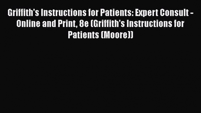 Download Griffith's Instructions for Patients: Expert Consult - Online and Print 8e (Griffith's