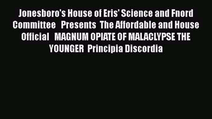 Read Jonesboro's House of Eris' Science and Fnord Committee   Presents  The Affordable and