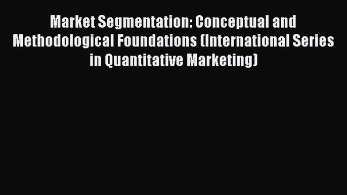 [Download] Market Segmentation: Conceptual and Methodological Foundations (International Series