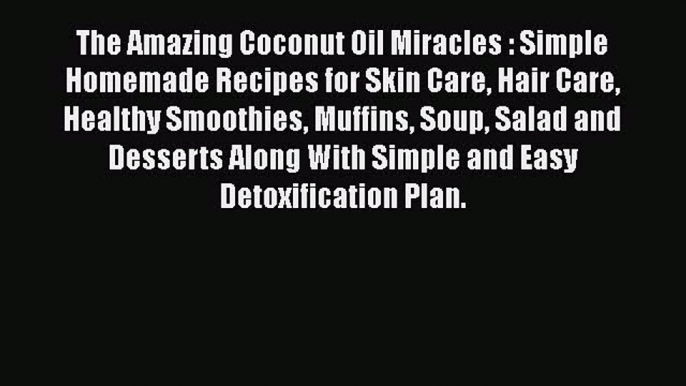 Download The Amazing Coconut Oil Miracles : Simple Homemade Recipes for Skin Care Hair Care