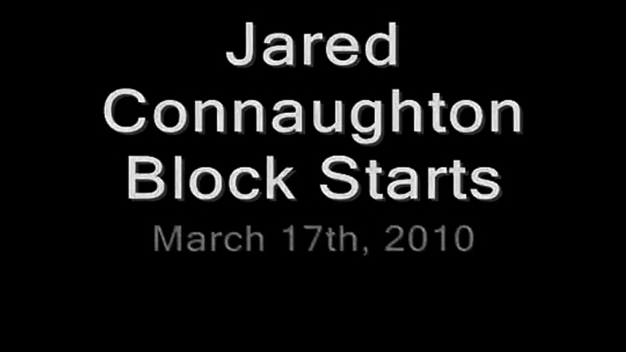 Jared Connaughton Block Starts March 17, 2010
