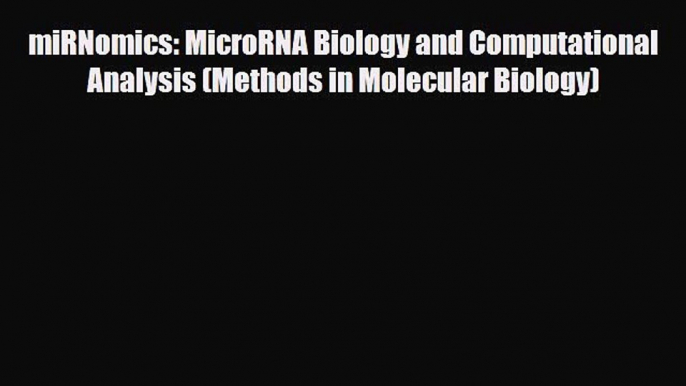 PDF miRNomics: MicroRNA Biology and Computational Analysis (Methods in Molecular Biology) Free