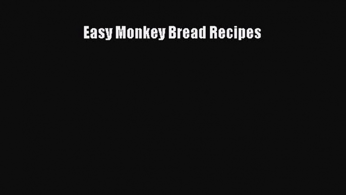 Download Easy Monkey Bread Recipes PDF Free