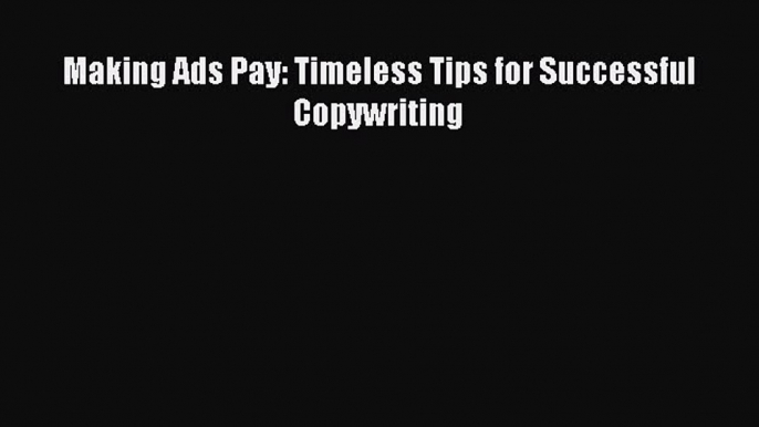 [Download] Making Ads Pay: Timeless Tips for Successful Copywriting PDF Free