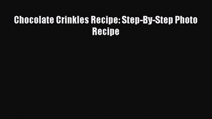 Download Chocolate Crinkles Recipe: Step-By-Step Photo Recipe PDF Free