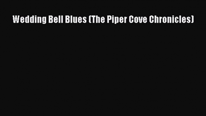 Read Wedding Bell Blues (The Piper Cove Chronicles) Ebook Free