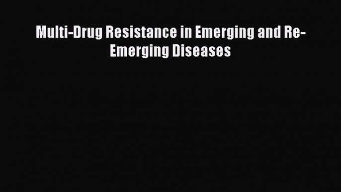 PDF Multi-Drug Resistance in Emerging and Re-Emerging Diseases [Read] Full Ebook