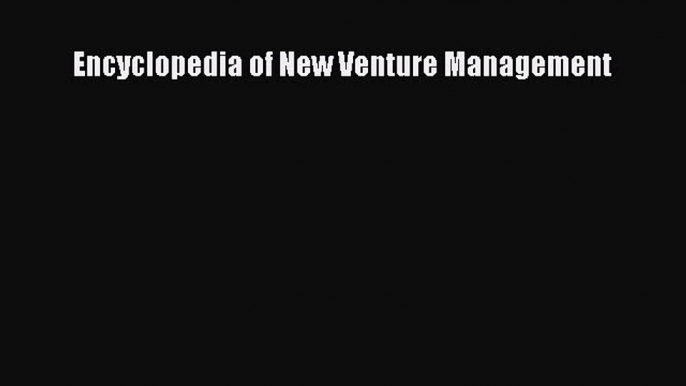 Download Encyclopedia of New Venture Management Ebook Online