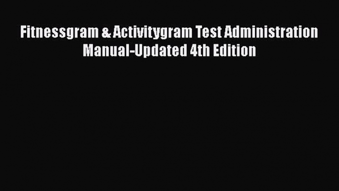 Download Fitnessgram & Activitygram Test Administration Manual-Updated 4th Edition Ebook Online