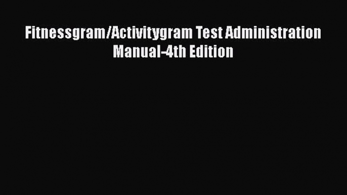 Read Fitnessgram/Activitygram Test Administration Manual-4th Edition Ebook Free