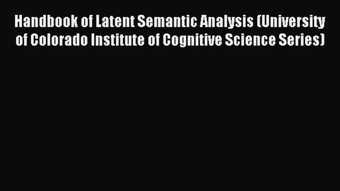 READ book  Handbook of Latent Semantic Analysis (University of Colorado Institute of Cognitive