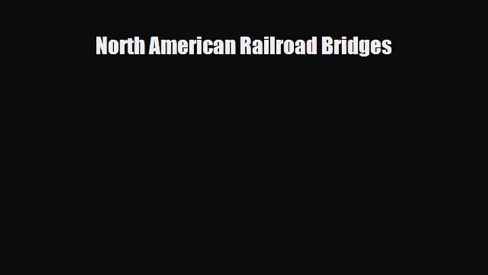 Read North American Railroad Bridges Free Books