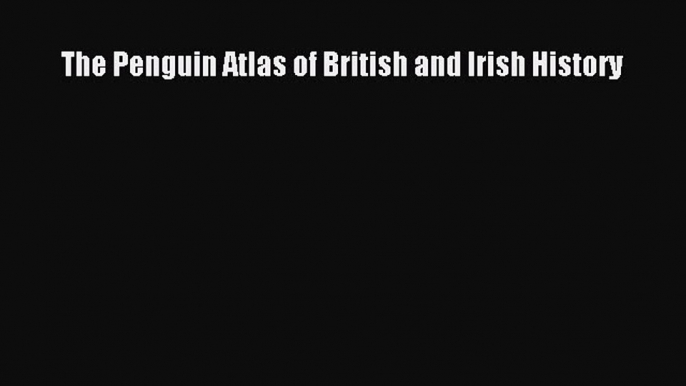 PDF The Penguin Atlas of British and Irish History  Read Online