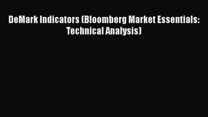 [PDF] DeMark Indicators (Bloomberg Market Essentials: Technical Analysis) [Download] Online