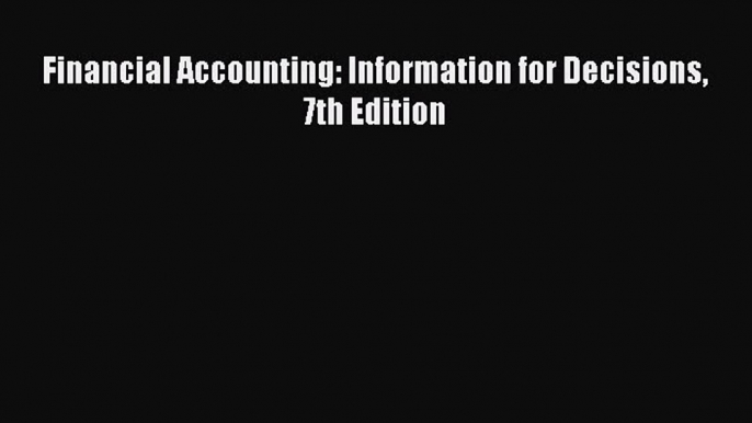 Download Financial Accounting: Information for Decisions 7th Edition Free Books