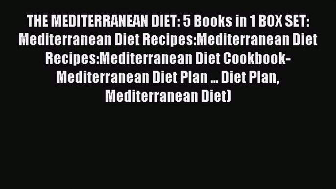 Read THE MEDITERRANEAN DIET: 5 Books in 1 BOX SET: Mediterranean Diet Recipes:Mediterranean