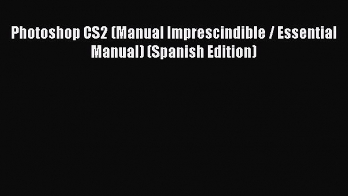 Download Photoshop CS2 (Manual Imprescindible / Essential Manual) (Spanish Edition) PDF Free