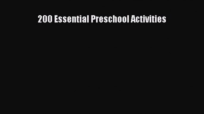 Read 200 Essential Preschool Activities Ebook Free