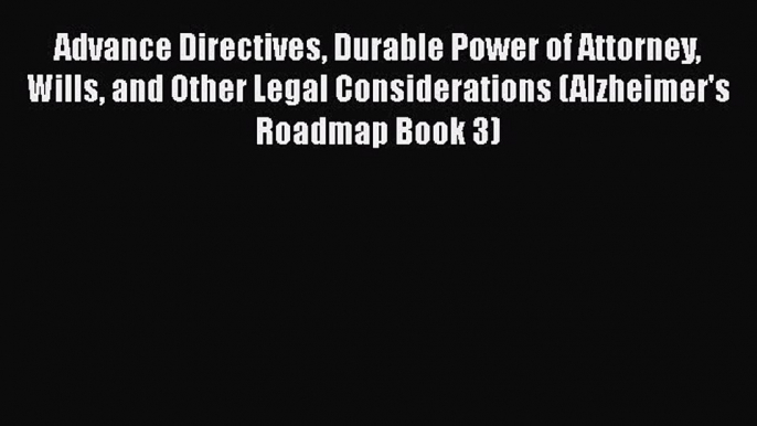 Read Advance Directives Durable Power of Attorney Wills and Other Legal Considerations (Alzheimer's