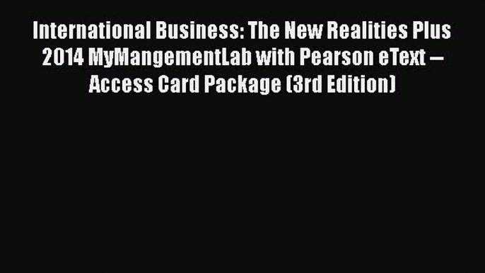 [PDF] International Business: The New Realities Plus 2014 MyMangementLab with Pearson eText