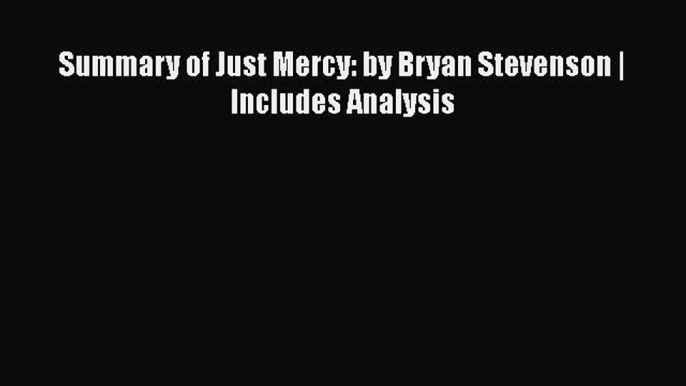 Read Book Summary of Just Mercy: by Bryan Stevenson | Includes Analysis E-Book Download