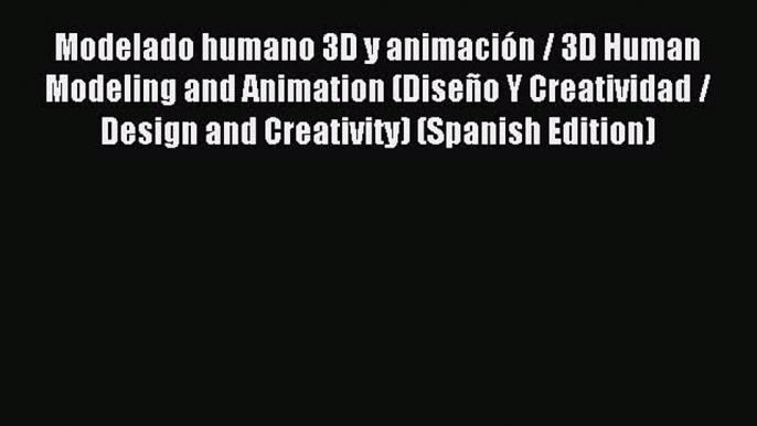 Download Modelado humano 3D y animaciÃ³n / 3D Human Modeling and Animation (DiseÃ±o Y Creatividad