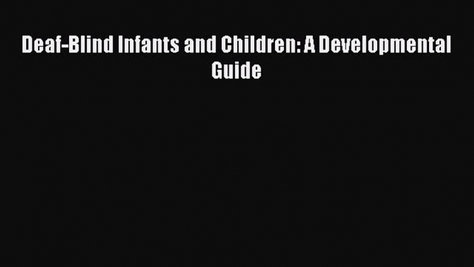 Read Deaf-Blind Infants and Children: A Developmental Guide Ebook Free