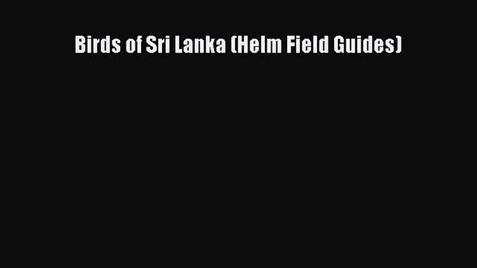 Read Books Birds of Sri Lanka (Helm Field Guides) E-Book Free