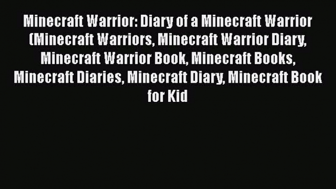 Read Minecraft Warrior: Diary of a Minecraft Warrior (Minecraft Warriors Minecraft Warrior