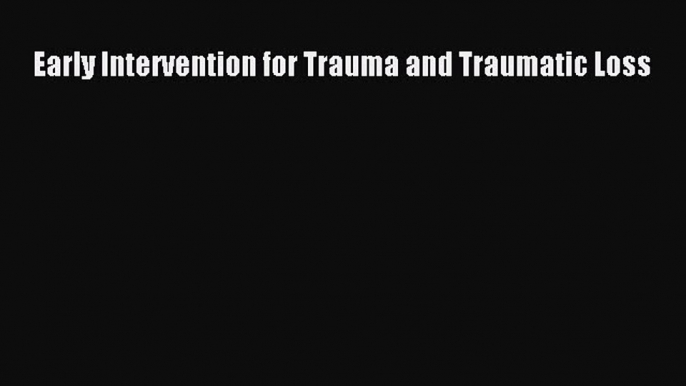 Download Early Intervention for Trauma and Traumatic Loss Ebook Free