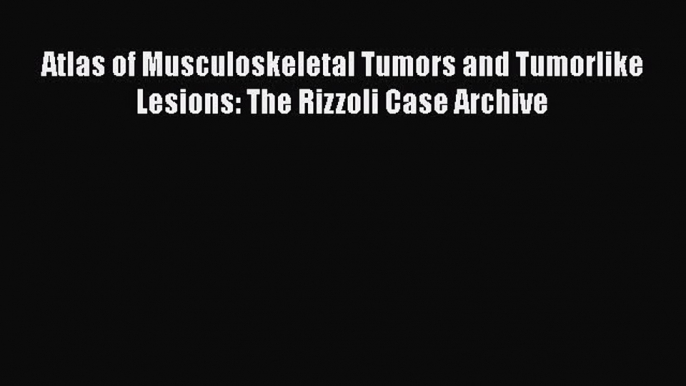 PDF Atlas of Musculoskeletal Tumors and Tumorlike Lesions: The Rizzoli Case Archive [PDF] Full