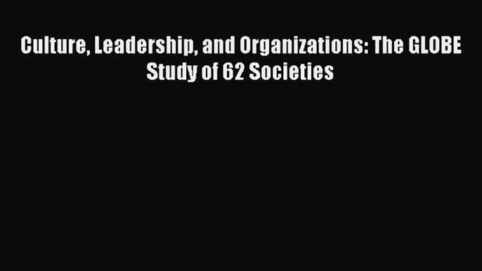 [Download] Culture Leadership and Organizations: The GLOBE Study of 62 Societies PDF Online