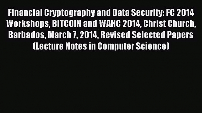 Read Financial Cryptography and Data Security: FC 2014 Workshops BITCOIN and WAHC 2014 Christ