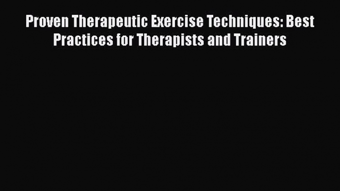 Read Proven Therapeutic Exercise Techniques: Best Practices for Therapists and Trainers Ebook