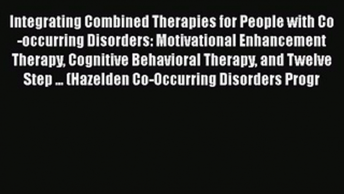 Read Books Integrating Combined Therapies for People with Co-occurring Disorders: Motivational