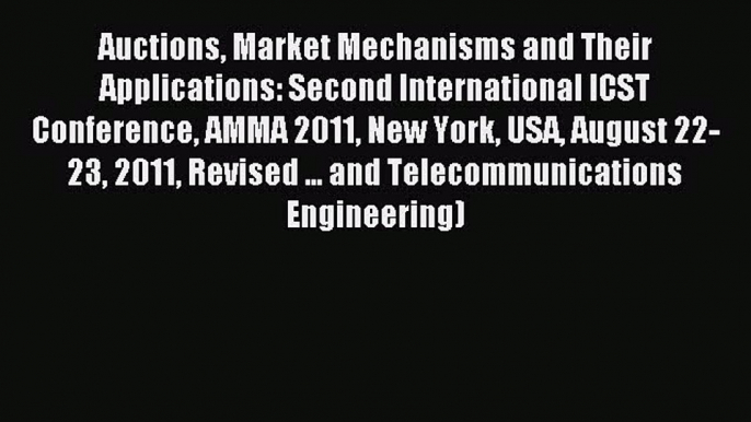 Read Auctions Market Mechanisms and Their Applications: Second International ICST Conference