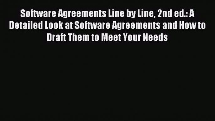 Read Software Agreements Line by Line 2nd ed.: A Detailed Look at Software Agreements and How