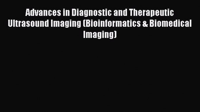 Read Books Advances in Diagnostic and Therapeutic Ultrasound Imaging (Bioinformatics & Biomedical