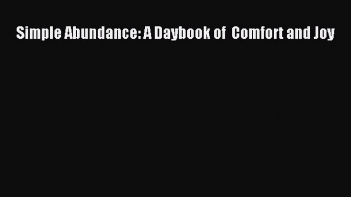 [Read] Simple Abundance: A Daybook of  Comfort and Joy E-Book Free